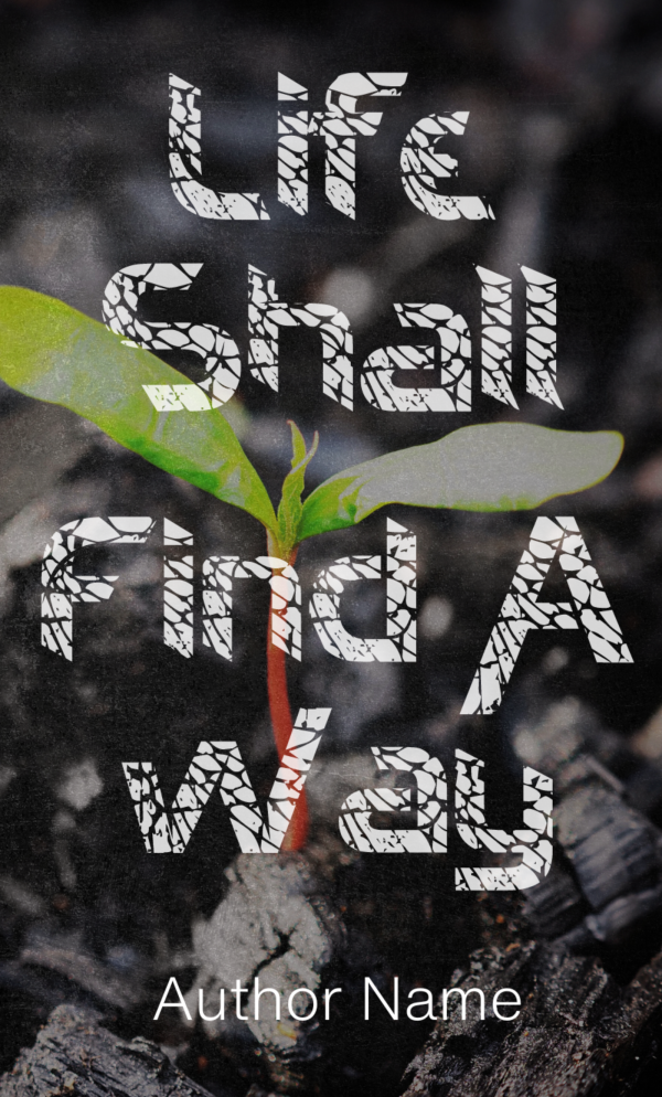 A small green plant with two leaves emerges from dark soil in the background, framed by an Ebook & Paperback Premade Book Cover. The text "Life Shall Find A Way" is displayed in a fragmented, stone-like font, overlaying the image. Below the main title, the words "Author Name" are written in a plain white font. BookSelf Book Cover Design & Premade Book Covers