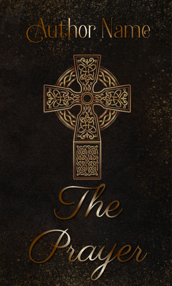 A Ebook & Paperback Premade Book Cover titled "The Prayer" designed with a dark, textured background. The cover prominently features an ornate Celtic cross with intricate patterns in the center. The author's name is displayed at the top in elegant, gold font, and the title "The Prayer" is written at the bottom in a matching font. BookSelf Book Cover Design & Premade Book Covers