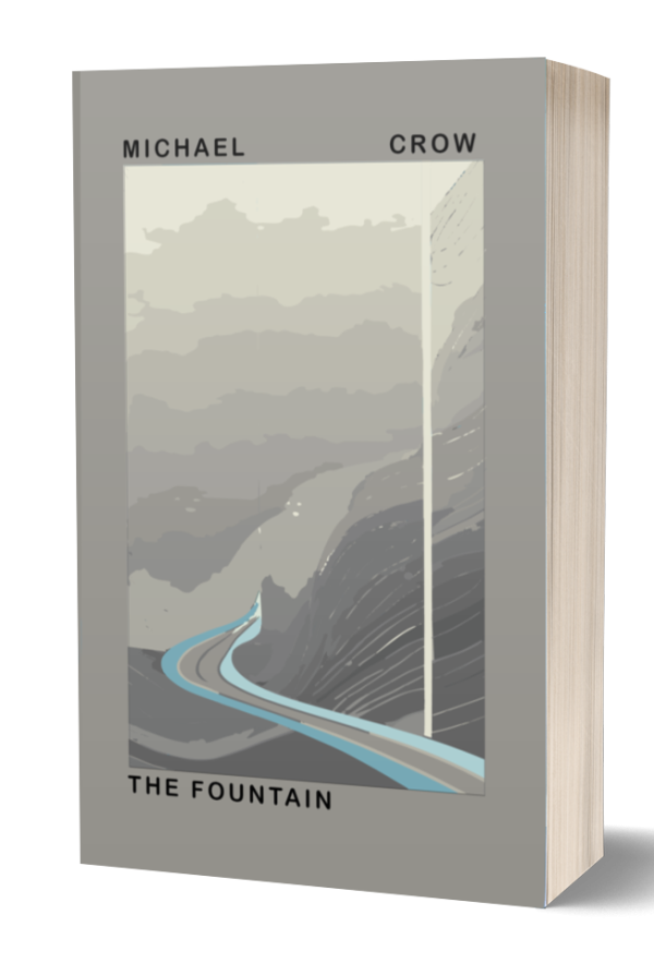 A paperback book titled "The Fountain" by Michael Crow. The cover features an abstract gray illustration of a winding road cutting through mountainous terrain, with subtle blue highlights. The author's name is at the top, "Michael" on the left and "Crow" on the right, and the book title is at the bottom. BookSelf Book Cover Design & Premade Book Covers
