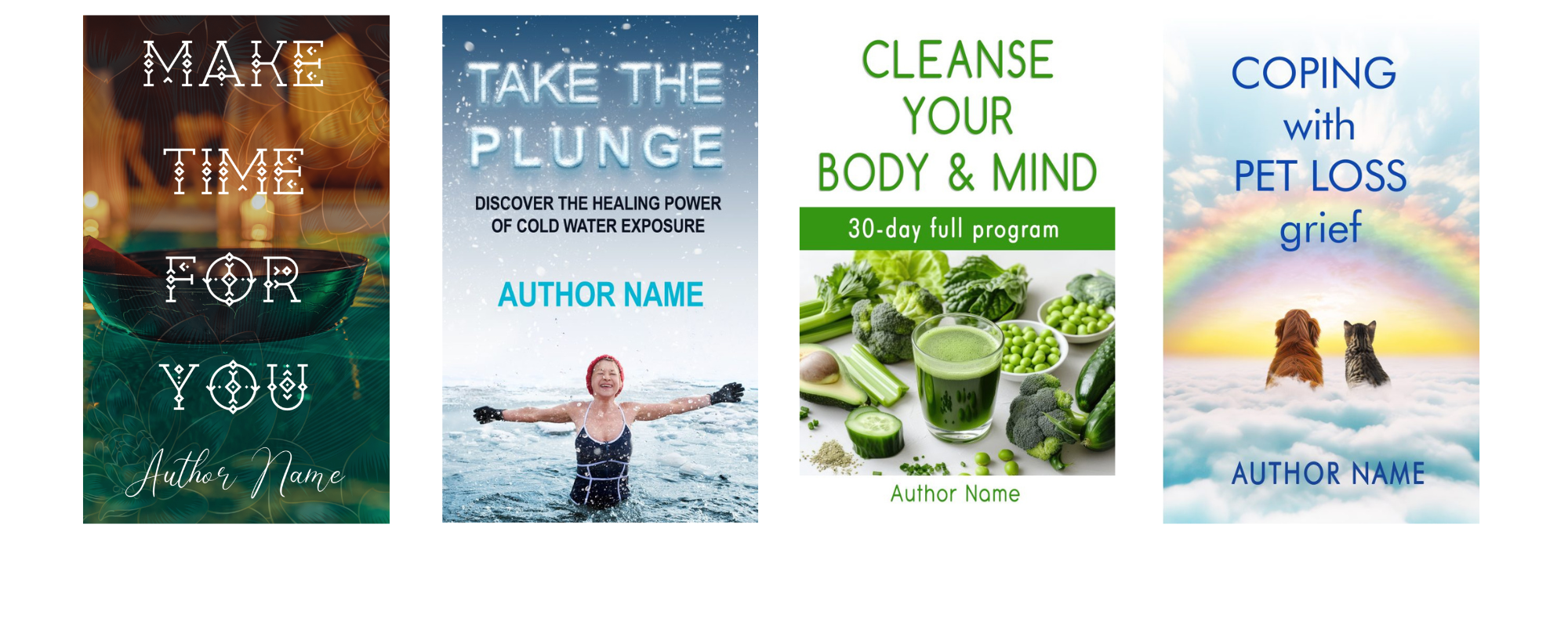 Four book covers are displayed. From left to right: 
1. "Make Time for You" with abstract light patterns.
2. "Take the Plunge" shows a person swimming in cold water.
3. "Cleanse Your Body & Mind" with various green vegetables and a smoothie.
4. "Coping with Pet Loss Grief" with a dog and cat looking at a rainbow. BookSelf Book Cover Design & Premade Book Covers